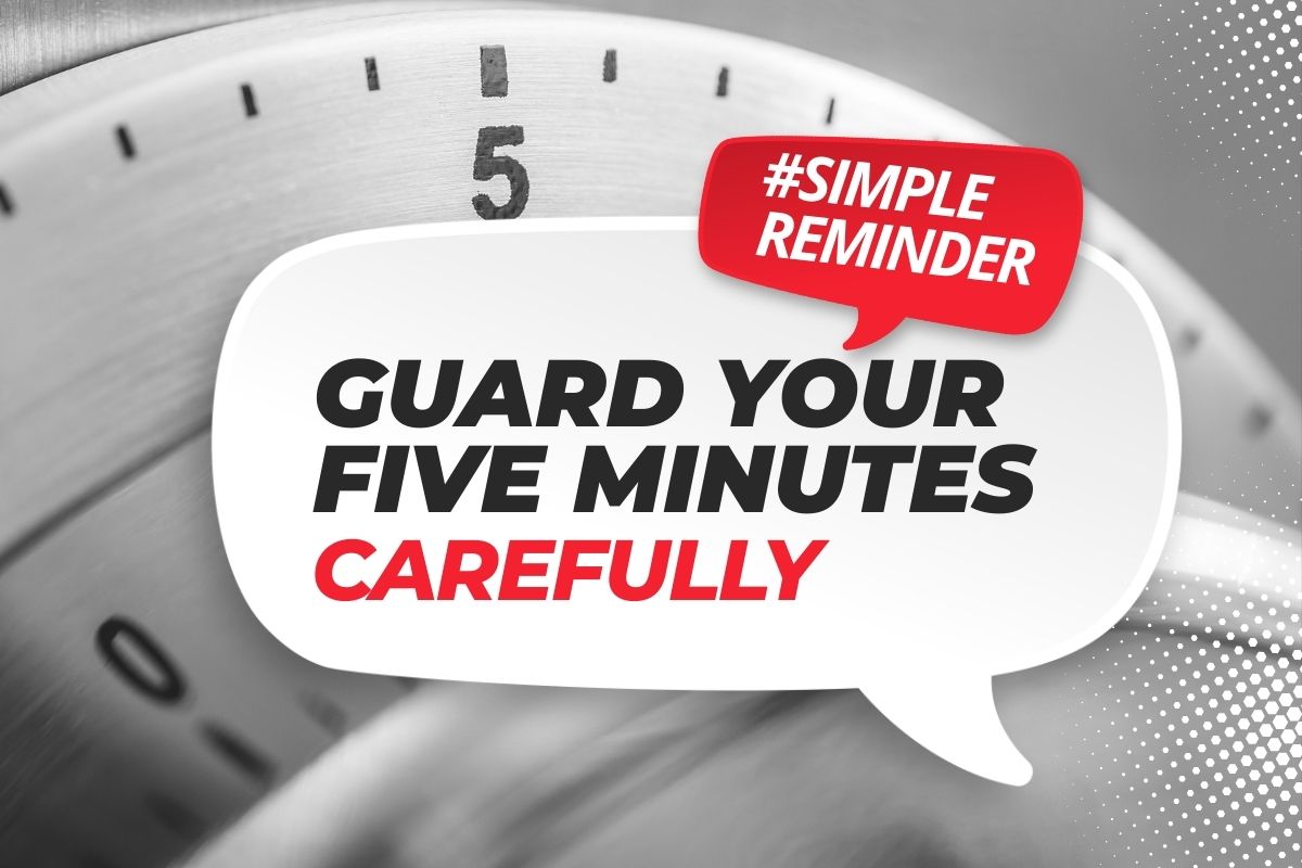 Guard your five minutes