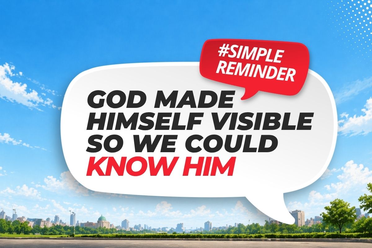 God made Himself visible so we could know Him