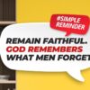 God Remembers What Men Forget